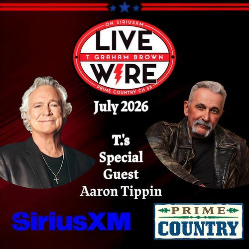 T. Graham Brown Live Wire July 2026 SiriusXM graphic featuring Aaron Tippin